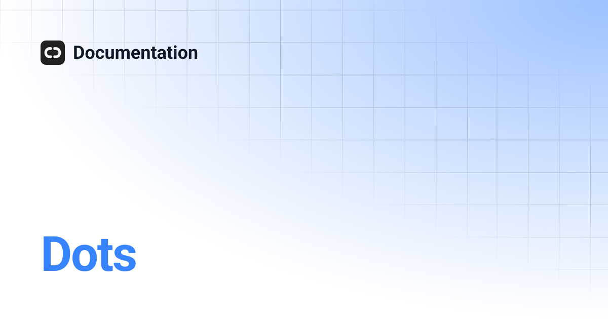 Dots | Documentation